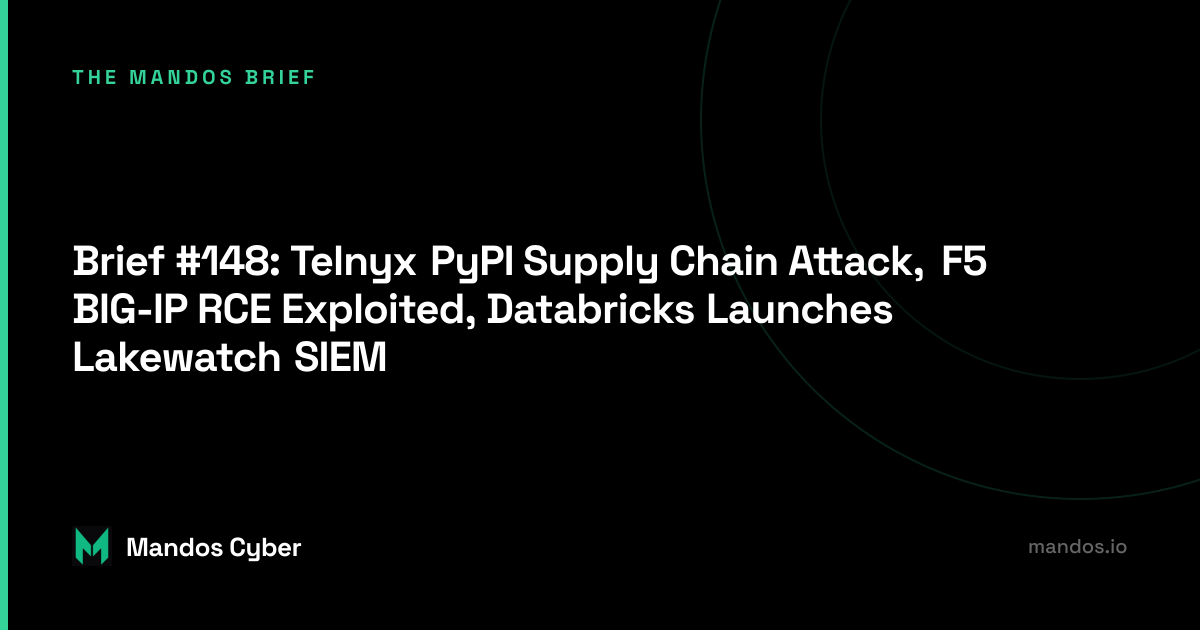 Brief #148: Telnyx PyPI Supply Chain Attack, F5 BIG-IP RCE Exploited ...